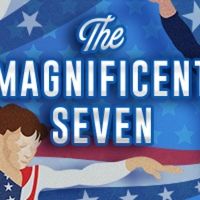 World-Premiere Musical THE MAGNIFICENT SEVEN Tells Story Of 1996 Olympic U.S. Women's