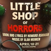 LITTLE SHOP OF HORRORS Comes to Fulton Chapel Next Month