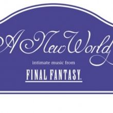 'A New World: intimate music from FINAL FANTASY' Comes to the Marcus Center in 2022