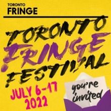 Toronto Fringe Returns In Person, July 6 - 17, 2022