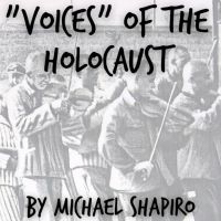Don't Miss The World Premiere of Michael Shapiro's “VOICES” of the Holocaust At…
