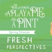 A Play, A Pie and A Pint Announces Spring 2023 Season