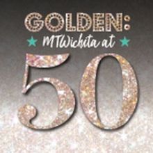 Golden: MTWichita at 50 Will be Performed at Music Theatre Wichita in August