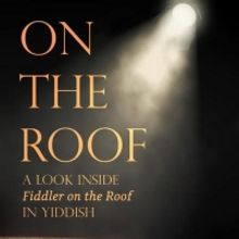 New Book Will Give An Inside Look at FIDDLER ON THE ROOF IN YIDDISH