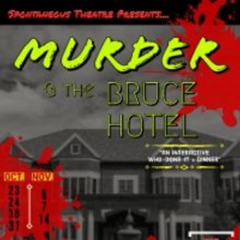 Spontaneous Theatre Presents MURDER AT THE BRUCE HOTEL