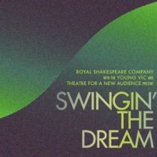 TFANA, RSC, and Young Vic Present Concert Version Of SWINGIN' THE DREAM