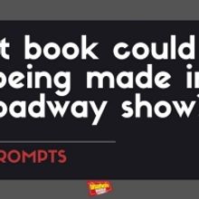#BWWPrompts: Which Book Could You Seeing Being Made Into A Broadway Show?