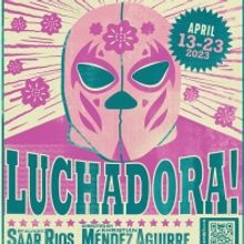 LUCHADORA! Comes to St. Edward's University Mary Moody Northen Theatre Next Month