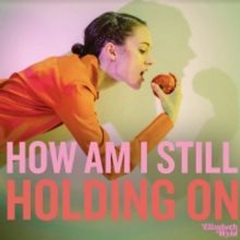 Brooklyn's Elizabeth Wyld Shares Latest Release, 'How Am I Still Holding On?'