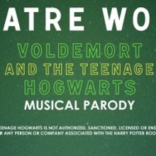 Theatre Works Presents VOLDEMORT AND THE TEENAGE HOGWARTS MUSICAL PARODY