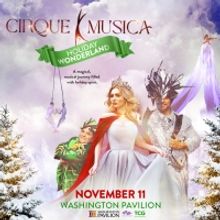 The All-New CIRQUE MUSICA: HOLIDAY WONDERLAND Comes To Washington Pavilion, November