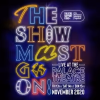 THE SHOW MUST GO ON! LIVE AT THE PALACE THEATRE Will Be Presented Next Month