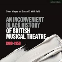 New Book, 'An Inconvenient Black History of British Musical Theatre' is Now Available