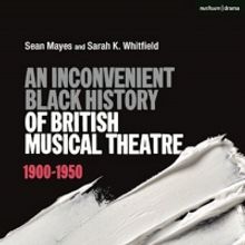 New Book, 'An Inconvenient Black History of British Musical Theatre' is Now Available