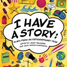 I HAVE A STORY Anthology Turns Collection of Kids' Pandemic Stories Into Plays