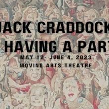 JACK CRADDOCK IS HAVING A PARTY Comes To Moving Arts Theatre Next Month