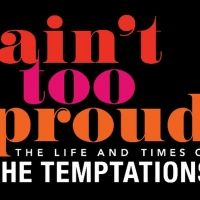 AIN'T TOO PROUD - THE LIFE AND TIMES OF THE TEMPTATIONS Presented By Broadway…