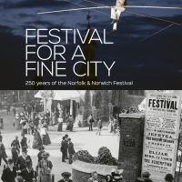 Norfolk & Norwich Festival Announces Full Programme for 250th anniversary