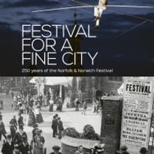 Norfolk & Norwich Festival Announces Full Programme for 250th anniversary