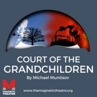 The Magnetic Theatre Presents COURT OF THE GRANDCHILDREN in April