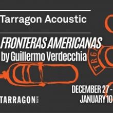 Great Canadian Theatre Company Presents TARRAGON ACOUSTIC - FRONTERAS AMERICANAS