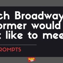 #BWWPrompts: Which Broadway Performer Would You Most Like to Meet?