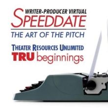 Theater Resources Unlimited Announces 'TRU Beginnings' Via Zoom, The Writer-Producer…