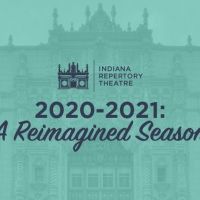 Indiana Repertory Theatre Announces Reimagined 2020-21 Season