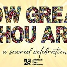 Kristin Chenoweth, Patti LaBelle, and More Set For American Pops' HOW GREAT THOU ART 