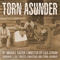 Nikkole Salter's TORN ASUNDER Opens At Luna Stage, February 2