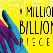 Young People's Theatre Presents World Premiere Of A MILLION BILLION PIECES