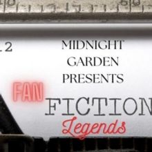 Midnight Garden Presents FAN FICTION LEGENDS at Planet Ant