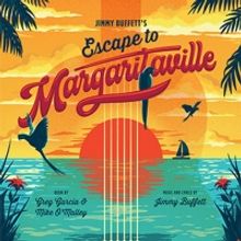 Jimmy Buffett's ESCAPE TO MARGARITAVILLE Comes to The Walnut