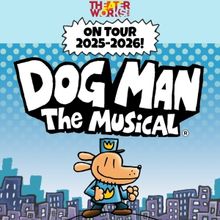 DOG MAN: THE MUSICAL to Launch 2025-2026 National Tour