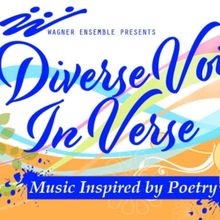 Wagner Ensemble Presents DIVERSE VOICES IN VERSE: MUSIC INSPIRED BY POETRY