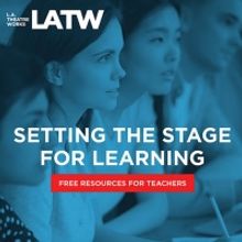 L.A. Theatre Works Expands, Extends 'Setting The Stage' Distance Learning Initiative