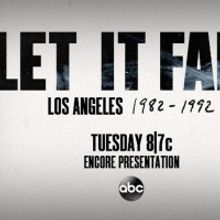 ABC to Present Encore Presentation of LET IT FALL: LOS ANGELES 1982-1992
