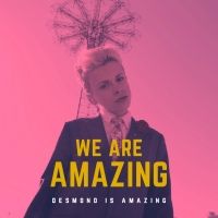 Desmond is Amazing Releases Debut Single 'We Are Amazing'