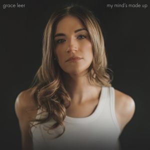 Grace Leer Releases 'My Mind's Made Up'