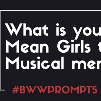 BWW Prompts: What Is Your Favorite Mean Girls Memory?
