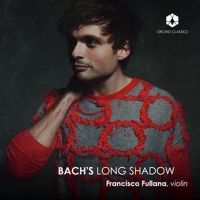 Violinist Francisco Fullana's Second Solo CD BACH'S LONG SHADOW to be Released Interview