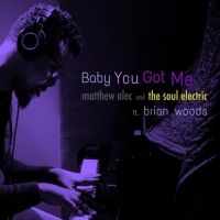 Matthew Alec and The Soul Electric Share New Single 'Baby You Got Me'