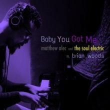 Matthew Alec and The Soul Electric Share New Single 'Baby You Got Me'