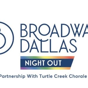 Broadway Dallas Launches Night OUT in Partnership with Turtle Creek Chorale