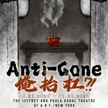 ANTI-GONE 俺抬杠?! to Premiere at A.R.T./New York in March