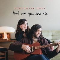Fortunate Ones Release New Album 'That Was You and Me'