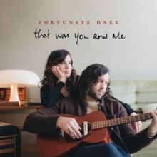 Fortunate Ones Release New Album 'That Was You and Me'