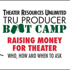 TRU to Present 'Producer Boot Camp Raising Money For Theater: Who, How And When To…