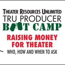 TRU to Present 'Producer Boot Camp Raising Money For Theater: Who, How And When To…