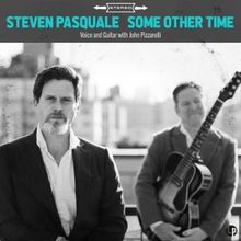 Album Review: Steven Pasquale SOME OTHER TIME With John Pizzarelli Sweet, Sublime, and Sensational
